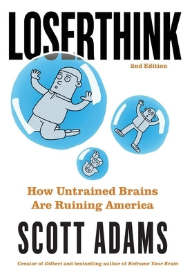 Loserthink: How Untrained Brains Are Ruining America by Adams, Scott