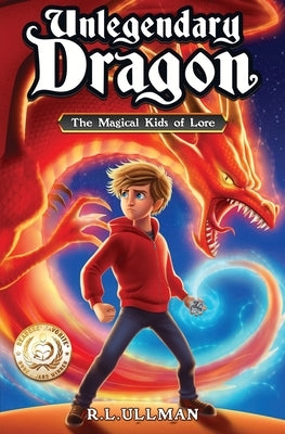 Unlegendary Dragon: The Magical Kids of Lore by Ullman, R. L.