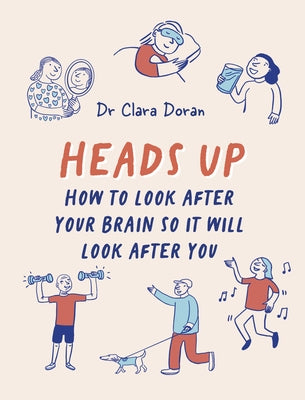 Heads Up: How to Look After Your Brain So It Will Look After You by Doran, Clara
