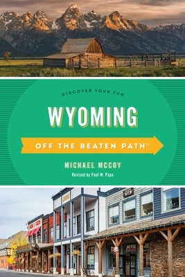 Wyoming Off the Beaten Path(r): Discover Your Fun by McCoy, Michael