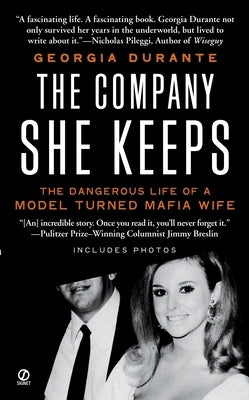 The Company She Keeps: The Dangerous Life of a Model Turned Mafia Wife by Durante, Georgia