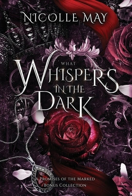 What Whispers in the Dark: A Promises of the Marked Bonus Collection by May, Nicolle