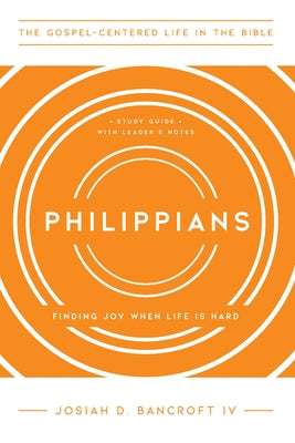 Philippians: Finding Joy When Life Is Hard by Bancroft, Josiah D.