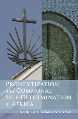 Proselytization and Communal Self-Determination in Africa by An-Na'im, Abdullahi Ahmed