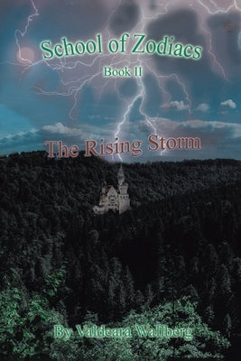 School of Zodiacs: Book II: The Rising Storm by Wallberg, Valdeara