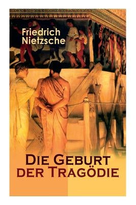 Die Geburt der Tragödie: Versuch einer Selbstkritik by Nietzsche, Friedrich