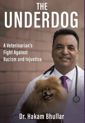 The Underdog: A Veterinarian's Fight Against Racism and Injustice by Bhullar, Hakam