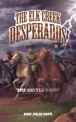 The Elk Creek Desperados: The Cattle Drive by CopÃ©, Don Julio