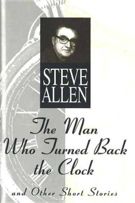 The Man Who Turned Back the Clock by Allen, Steve