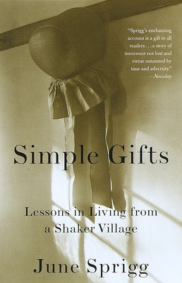 Simple Gifts: Lessons in Living from a Shaker Village by Sprigg, June