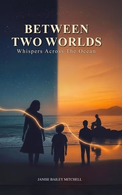 Between Two Worlds: Whispers Across the Ocean by Mitchell, Janise Bailey