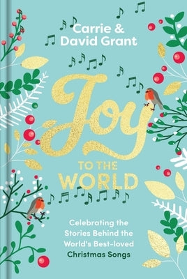 Joy to the World: Celebrating the World's Best-Loved Christmas Songs and the People Who Made Them Famous by Grant, Carrie