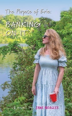 The Purpose of Erie Banking On It by Neagley, Jane