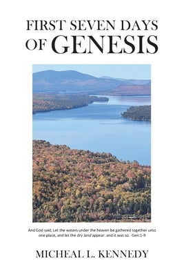First Seven Days of Genesis by Kennedy, Micheal L.