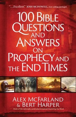 100 Bible Questions and Answers on Prophecy and the End Times by McFarland, Alex
