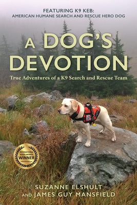 A Dog's Devotion: True Adventures of a K9 Search and Rescue Team by Elshult, Suzanne