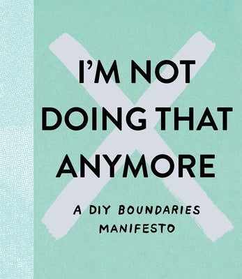 I'm Not Doing That Anymore: A DIY Boundaries Manifesto by Clark, M. H.