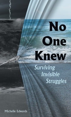No One Knew: Surviving Invisible Struggles by Edwards, Michelle