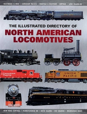 The Illustrated Directory of North American Locomotives: The Story and Progression of Railroads from the Early Days to the Electric Powered Present by Press, Pepperbox
