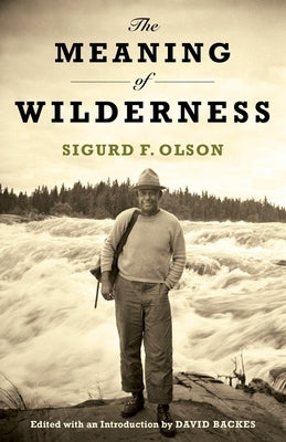 The Meaning of Wilderness by Olson, Sigurd F.