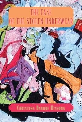 The Case of the Stolen Underwear by Hissong, Christina Danhof