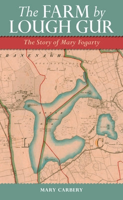 The Farm by Lough Gur: The Story of Mary Fogarty by Carbery, Mary