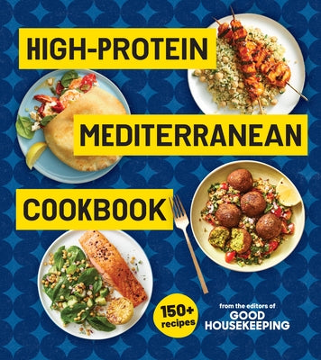 High-Protein Mediterranean Cookbook: 150 Recipes (a Good Housekeeping Book) by Good Housekeeping