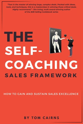 The Self-Coaching Sales Framework: How to Gain and Sustain Sales Excellence by Cairns, Tom