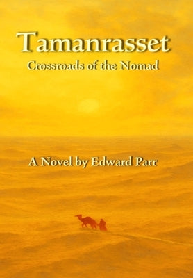Tamanrasset: Crossroads of the Nomad by Parr, Edward