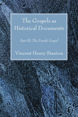 The Gospels as Historical Documents, Part III by Stanton, Vincent Henry