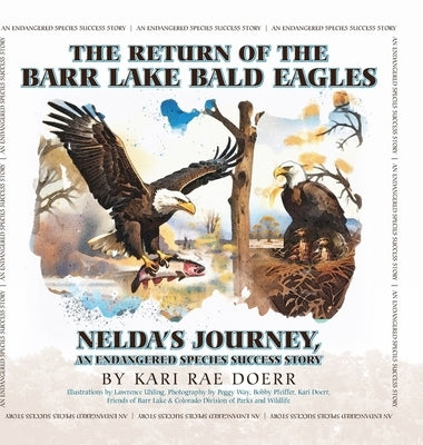 The Return of the Barr Lake Bald Eagles - Nelda's Journey, An Endangered Species Success Story by Doerr, Kari Rae