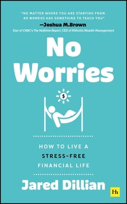 No Worries: How to Live a Stress-Free Financial Life by Dillian, Jared