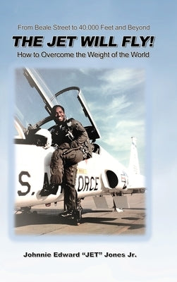 The Jet Will Fly!: How to Overcome the Weight of the World by Jones, Johnnie Edward Jet