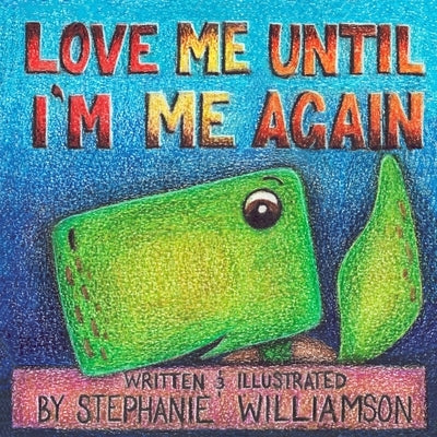 Love Me Until I'm Me Again by Williamson, Stephanie
