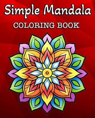 Simple Mandala Coloring Book: 60 Easy Mandalas Patterns for Kids or Adults by Bb, Hannah Sch&#246;ning