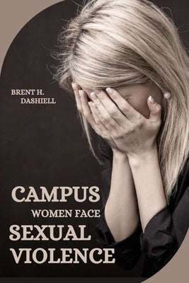 Campus Women Face Sexual Violence by H. Dashiell, Brent
