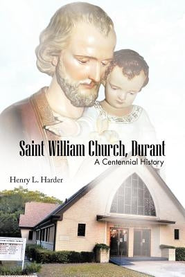 Saint William Church, Durant: A Centennial History by Harder, Henry L.