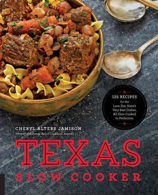 Texas Slow Cooker: 125 Recipes for the Lone Star State's Very Best Dishes, All Slow-Cooked to Perfection by Jamison, Cheryl