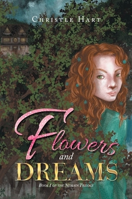 Flowers and Dreams: Book 1 of the Némain Trilogy by Hart, Christle