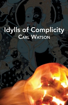 Idylls of Complicity by Watson, Carl