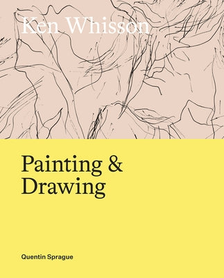 Ken Whisson: Painting and Drawing by Sprague, Quentin