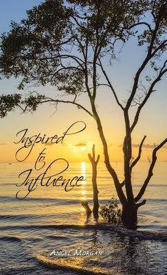 Inspired to Influence by Morgan, Angel