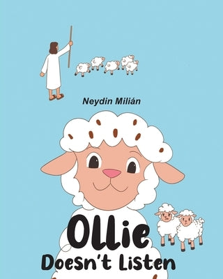 Ollie Doesn't Listen: Based on Jesus's Parable of the Lost Sheep by MiliÃ¡n, Neydin