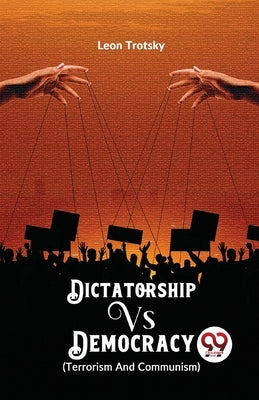 Dictatorship vs. Democracy (Terrorism and Communism) by Trotsky, Leon