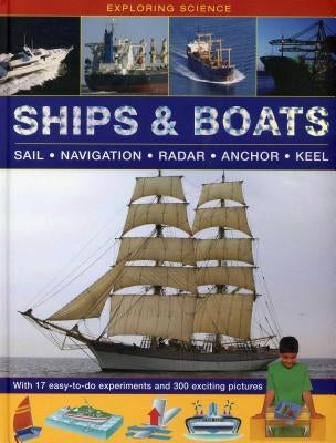 Exploring Science: Ships & Boats: With 17 Easy-To-Do Experiments and 300 Exciting Pictures by Oxlade, Chris