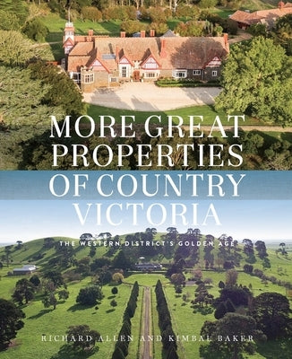 More Great Properties of Country Victoria: The Western District's Golden Age by Allen, Richard