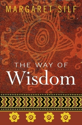 The Way of Wisdom by Silf, Margaret