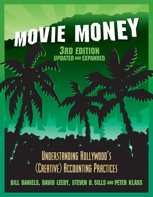 Movie Money, 3rd Edition (Updated and Expanded): Understanding Hollywood's (Creative) Accounting Practices (Updated and Expanded) by Daniels, Bill
