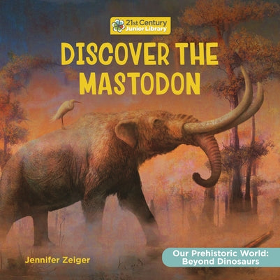 Discover the Mastodon by Zeiger, Jennifer