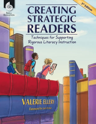 Creating Strategic Readers: Techniques for Supporting Rigorous Literacy Instruction by Ellery, Valerie